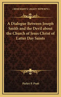A Dialogue Between Joseph Smith and the Devil about the Church of Jesus Christ of Latter Day Saints - Hardcover