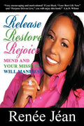 Release Restore Rejoice: Mend and Your Mission Will Manifest - Paperback