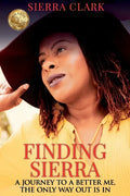 Finding Sierra: A Journey to a Better Me, the Only Way Out is In - Paperback