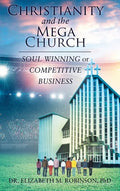 Christianity and the Mega Church: Soul Winning or Competitive Business - Hardcover