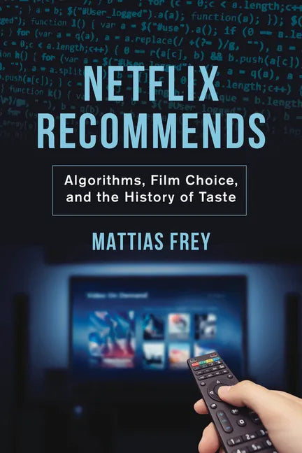 Netflix Recommends: Algorithms, Film Choice, and the History of Taste - Hardcover