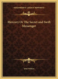Mercury Or The Secret and Swift Messenger - Hardcover