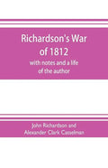 Richardson's War of 1812; with notes and a life of the author - Paperback