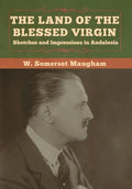 The Land of the Blessed Virgin: Sketches and Impressions in Andalusia - Hardcover