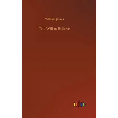 The Will to Believe - Hardcover