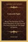 Concord Fight: Being The Narrative Of The Tenth Regiment Of Foot During The Early Months Of The Siege Of Boston - Paperback