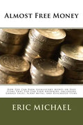 Almost Free Money: How to Make Significant Money on Free Items That You Can Find Anywhere, Including Garage Sales, Scrap Metal, and Discarded Items - Paperback