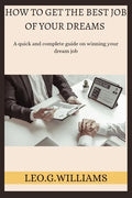 How to Get the Best Job of Your Dreams: A quick and complete guide on winning your dream job - Paperback