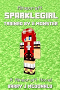 Minecraft: SparkleGirl Trained By A Monster: A Minecraft Novel - Paperback