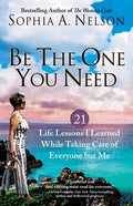 Be the One You Need: 21 Life Lessons I Learned While Taking Care of Everyone But Me - Paperback
