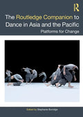 The Routledge Companion to Dance in Asia and the Pacific: Platforms for Change - Paperback