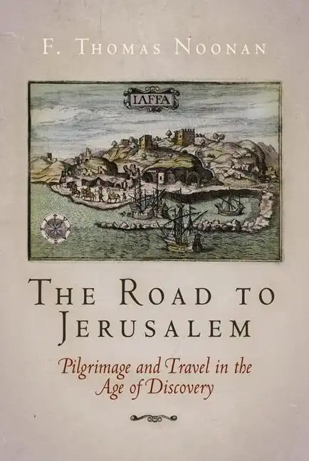 The Road to Jerusalem: Pilgrimage and Travel in the Age of Discovery - Hardcover