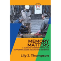 Memory Matters-A Guide to Understanding and Supporting Older Adults with Dementia: Navigating Symptoms, Care, and Treatment - Paperback