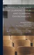 Toward a Typology of Learning Styles and Learning Environments: An Investigation of the Impact of Learning Styles and Discipline Demands on the Academ - Hardcover