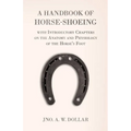 A Handbook of Horse-Shoeing with Introductory Chapters on the Anatomy and Physiology of the Horse's Foot - Paperback