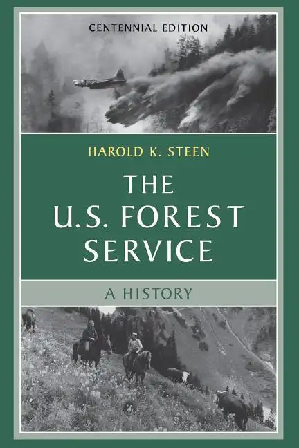 The U.S. Forest Service: A Centennial History - Paperback