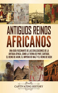 Antiguos reinos africanos: Una guía fascinante de las civilizaciones de la antigua África, como la tierra de Punt, Cartago, el Reino de Axum, el - Hardcover