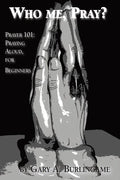 Who Me, Pray?: Prayer 101: Praying Aloud, for Beginners - Paperback