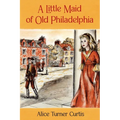 A Little Maid of Old Philadelphia - Paperback