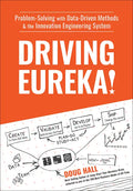 Driving Eureka!: Problem-Solving with Data-Driven Methods & the Innovation Engineering System - Hardcover
