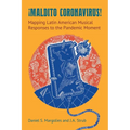 Maldito Coronavirus!: Mapping Latin American Musical Responses to the Pandemic Moment - Paperback
