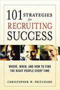 101 Strategies for Recruiting Success: Where, When, and How to Find the Right People Every Time - Paperback