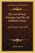 The Art of Soul-Winning and the All Sufficient Christ: Golden Grain, July 1936 - Paperback
