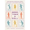 More Than a Doll: How Creating a Sports Doll Turned Into a Fight to End Gender Stereotypes - Paperback