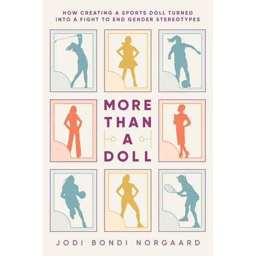 More Than a Doll: How Creating a Sports Doll Turned Into a Fight to End Gender Stereotypes - Paperback