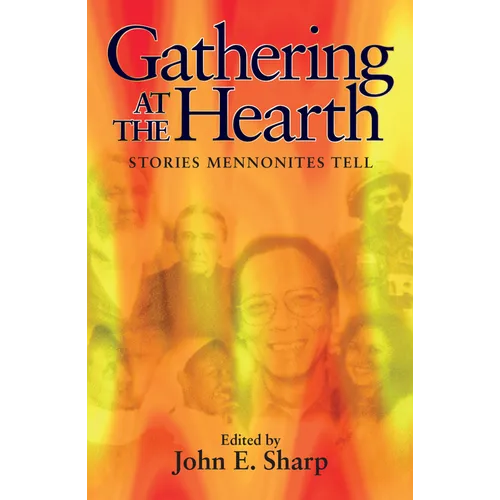 Gathering at the Hearth: Stories Mennonites Tell - Paperback