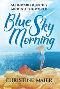 Blue Sky Morning: An Inward Journey Around The World - Hardcover