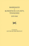 Marriages of Robertson County, Tennessee, 1839-1861 - Paperback