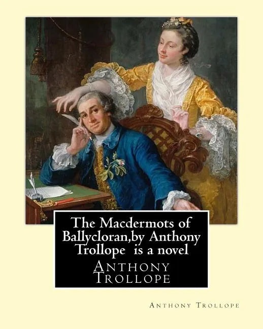 The Macdermots of Ballycloran, by Anthony Trollope is a novel - Paperback