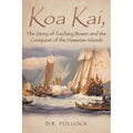 Koa Kai, The Story of Zachary Bower and the Conquest of the Hawaiian Islands - Paperback