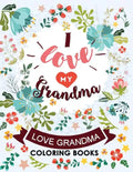 I love my Grandma: Love Grandma Coloring Book The Best Quotes on the Flower and Heart for Grandmother - Paperback