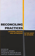 Reconciling Practices: Listening, Praying, and Witnessing in the Midst of Division - Paperback