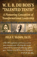 W. E. B. Du Bois's Talented Tenth: A Pioneering Conception of Transformational Leadership - Paperback