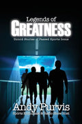 Legends of Greatness: Untold Stories of Passed Sports Icons - Paperback