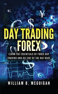 Day Trading Forex: Escape the 9 to 5 and Retire Early: Currency Trading Explained in Simple Terms. Tools, Software, Tactics, Money Manage - Paperback