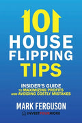 101 House Flipping Tips: Insider's Guide to Maximizing Profits and Avoiding Costly Mistakes - Paperback