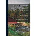 A Catalogue of the Names of the First Puritan Settlers of the Colony of Connecticut; With the Time of Their Arrival in the Colony, and Their Standing - Paperback