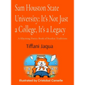 Sam Houston State University: It's Not Just a College, It's a Legacy: It's Not Just a College, It's a Legacy - Hardcover