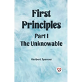 First Principles Part I The Unknowable - Paperback