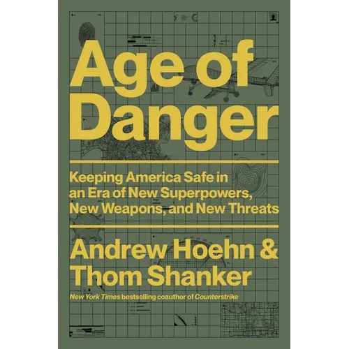 Age of Danger: Keeping America Safe in an Era of New Superpowers, New Weapons, and New Threats - Hardcover
