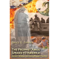 The Prophet Amos Speaks to America: Ancient Wisdom for Contemporary Politics - Paperback