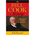 The Bill Cook Story: Ready, Fire, Aim! - Hardcover