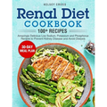 Renal Diet Cookbook: Amazingly Delicious Low Sodium, Potassium and Phosphorus Recipes to Prevent Kidney Disease and Avoid Dialysis - Paperback