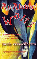 An Abstract Waltz: A Metaphorical Walk Through Life in the Abstract - Paperback