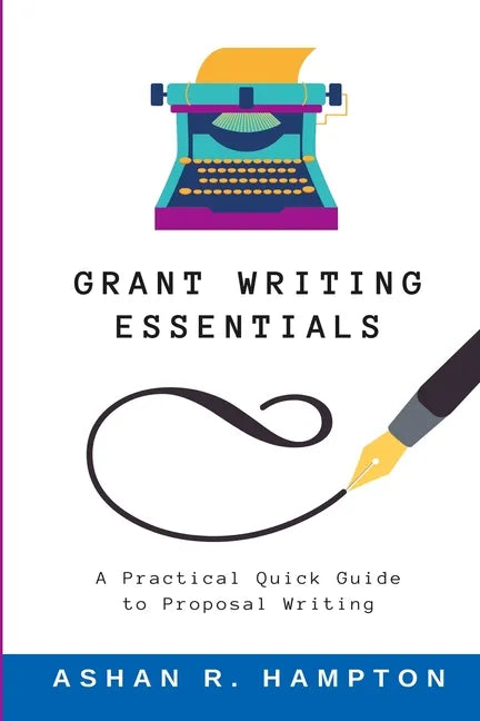 Grant Writing Essentials: A Practical Quick Guide to Proposal Writing - Paperback