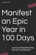 Manifest an Epic Year in 100 Days: Journal of Manifestation the Life You Deserve - Paperback